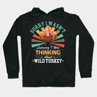 lovers Sorry I Wasn't Listening I Was Thinking About Wild turkey Hoodie